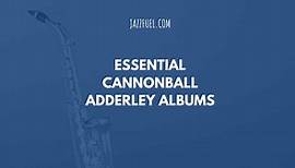 10 of the Best Cannonball Adderley Albums in Jazz History