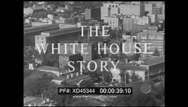 “ THE WHITE HOUSE STORY ” EXECUTIVE MANSION HISTORY FROM JOHN ADAMS TO JFK WASHINGTON D.C. XD45344