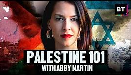 Palestine 101 with Abby Martin