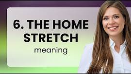 The Home Stretch: Understanding Its Meaning and Usage