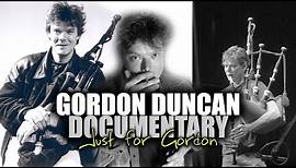 Gordon Duncan Full Documentary - Just for Gordon