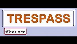 All about TRESPASS ( Meaning, Examples ) ; Legal Reasoning ; TORT Law