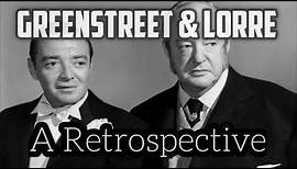 Sydney Greenstreet & Peter Lorre : A Retrospective