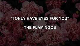 I ONLY HAVE EYES FOR YOU - The Flamingos | Lyrics