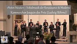 »Noten Meister« - Vokalmusik der Renaissance & Moderne | Kammerchor Josquin des Préz (Ludwig Böhme)