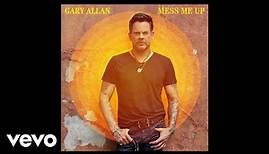 Gary Allan - Mess Me Up (Official Audio)