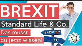 Brexit, Standard Life & Co. | Das musst du jetzt wissen!