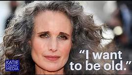 "I want to be old": Andie MacDowell on gray hair and embracing your age