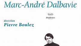 Marc-André Dalbavie, Pierre Boulez and Ensemble Intercontemporain - Seuils / Diadèmes