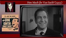The Eddie Cantor Comedy Theater: How Much for Van Such? (1955)