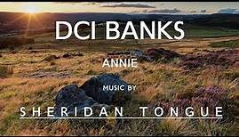 Annie - Undertow - S5E6 - DCI Banks - Music by Sheridan Tongue