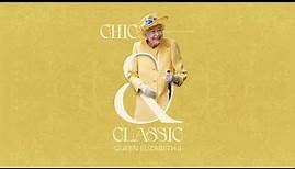 Chic & Classic: Queen Elizabeth II (Official Trailer)
