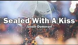 Sealed With A Kiss - Jason Donovan (Lyrics)