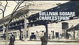 The Boston History Project: Sullivan Square Charlestown with Anthony Sammarco