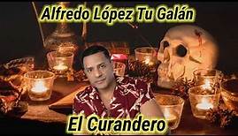 Alfredo Lopez Tu Galán - El Curandero (Audio Oficial)