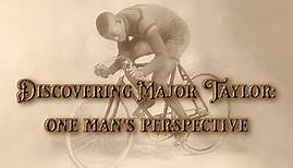 Discovering Major Taylor: One Man's Perspective | A documentary on a little-known world champion.