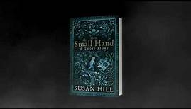 THE SMALL HAND - new ghost story from SUSAN HILL, author of THE WOMAN IN BLACK