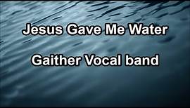 Jesus Gave Me Water - Gaither Vocal Band (Lyrics)