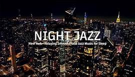 New York Night Jazz - Relaxing Tender and Smooth Jazz Music - Soft Jazz Music & Elegant Jazz Piano