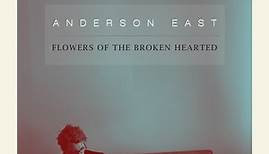 Anderson East - Flowers Of The Broken Hearted