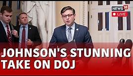 Mike Johnson LIVE | Speaker Johnson Take On DOJ | U.S. News LIVE | U.S. Speaker LIVE | N18L