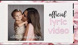 Kerri Brown - A Letter To My Daughter - Lyric Video