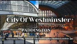 Walk Around Paddington Station London 4K | City of Westminster #london #city #walking