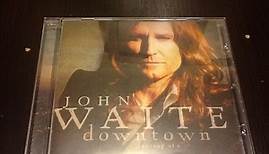 John Waite - Downtown: Journey Of A Heart