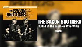 The Bacon Brothers - Ballad of The Brothers (The Willie Door)