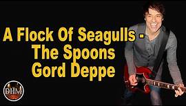 A Flock of Seagulls, The Spoons- singer guitarist Gord Deppe!