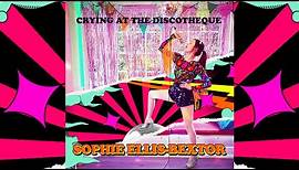 Sophie Ellis-Bextor - Crying At The Discotheque (Official audio)