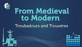 From Medieval to Modern - Lesson 4 - Troubadours and Trouvères