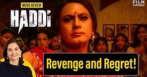 Haddi Movie Review by Anupama Chopra | Nawazuddin Siddiqui, Anurag Kashyap | Film Companion