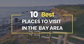 10 Best Places to Visit in the Bay Area, California