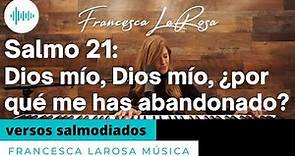 Salmo 21 - Dios mío, Dios mío, ¿por qué me has abandonado? - Francesca LaRosa (versos salmodiados)