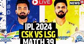 IPL Live Match Today | CSK Vs LSG LIVE Score Updates : LSG Won The Match By 6 Wickets | N18L