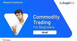 Commodity Trading for Beginners | Explained with simple Example | Angel One