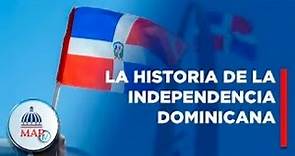 Conoce la historia de la independencia dominicana | MAPTV