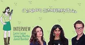 CANNES CONFIDENTIAL : interview Tamara Marthe, Jamie Bamber & Lucie Lucas