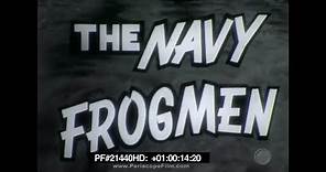 The Navy Frogmen - 1957 Underwater Demolition Team 21440 HD