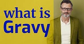 Gravy | Meaning of gravy 📖