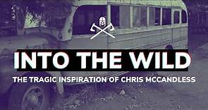 Into the Wild: The Tragic Inspiration of Chris McCandless