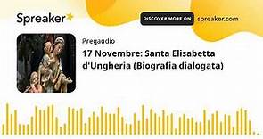17 Novembre: Santa Elisabetta d'Ungheria (Biografia dialogata)