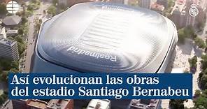 Así van las obras del estadio Santiago Bernabeu del Real Madrid
