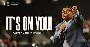 It's On You! - Pastor John F. Hannah