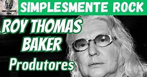 Roy Thomas Baker | Produtores #05