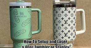 How-to setup and laser a 40oz tumbler or Stanley