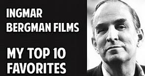 Ingmar Bergman's Films -- My Top 10 Favorites