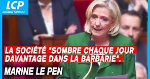 Marine Le Pen : la société "sombre chaque jour davantage dans la barbarie"