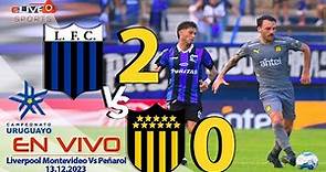 √ Liverpool Montevideo 2 VS 0 Peñarol En Vivo I Campeonato Uruguayo - Final I 13.12.2023